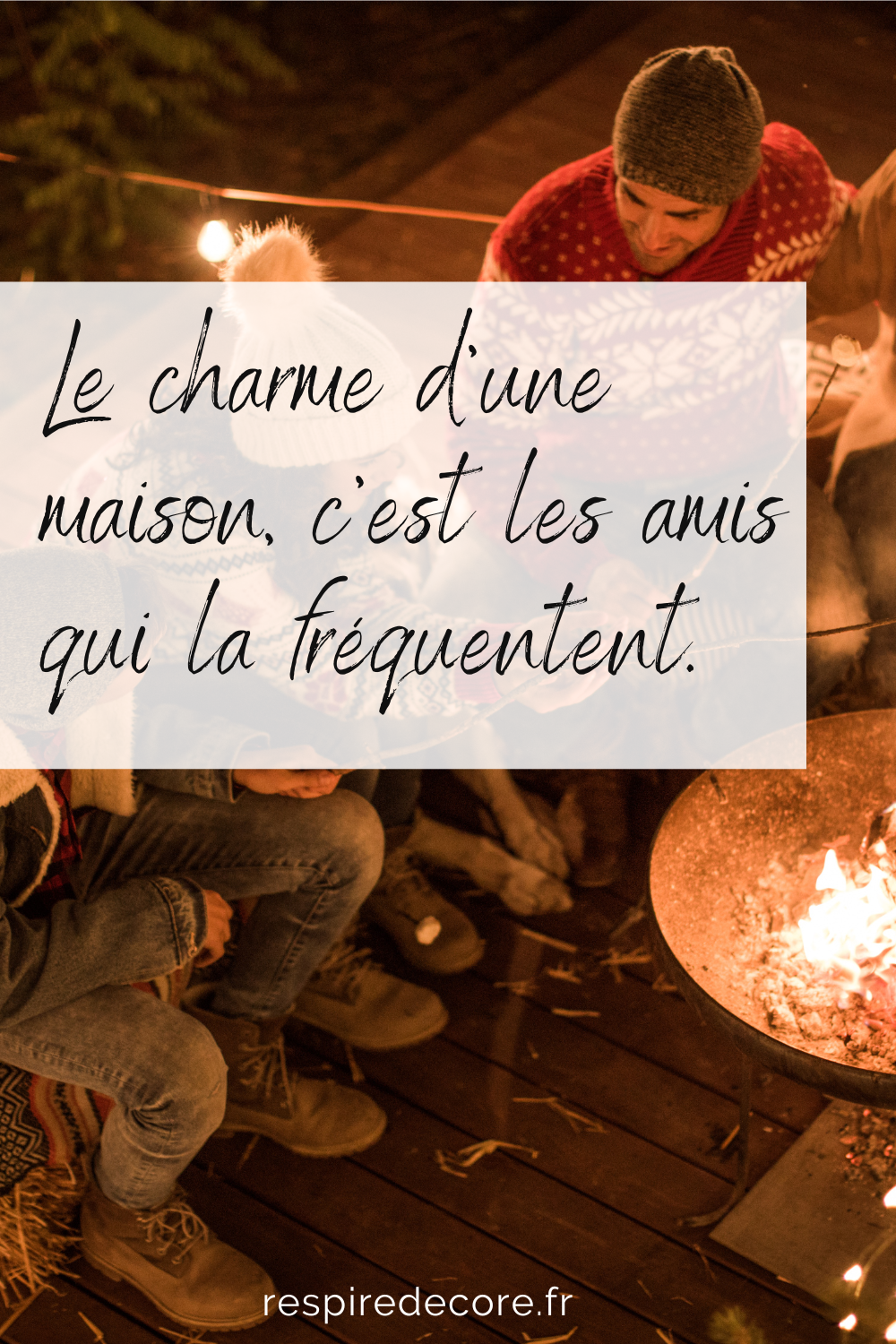 Le charme d'une maison, c'est les amis qui la fréquentent